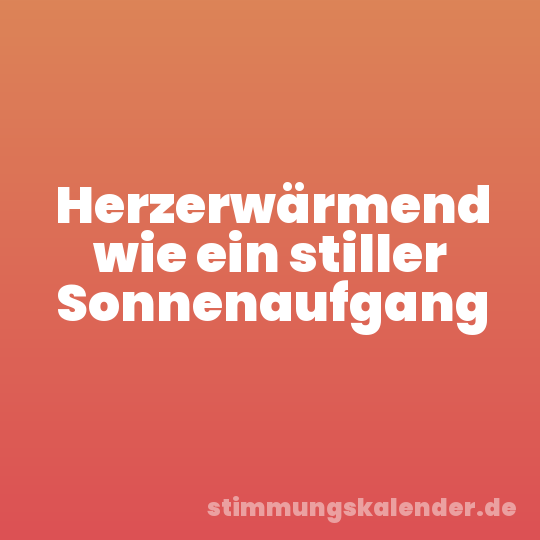 Herzerwärmend wie ein stiller Sonnenaufgang