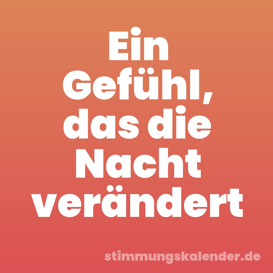 Ein Gefühl, das die Nacht verändert