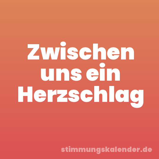 Zwischen uns ein Herzschlag