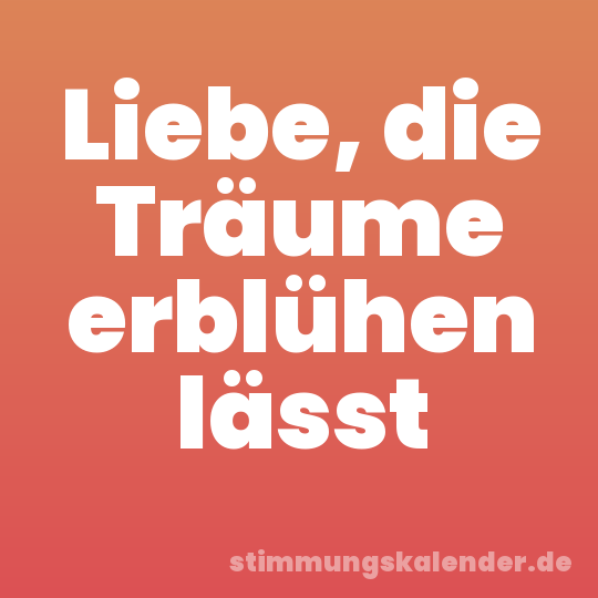 Liebe, die Träume erblühen lässt