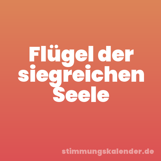 Flügel der siegreichen Seele