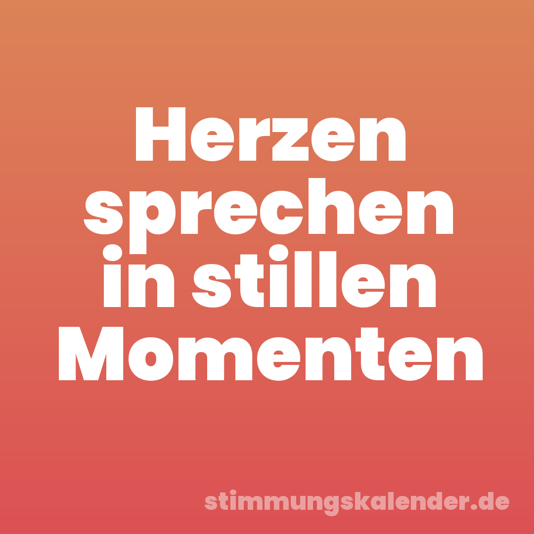 Herzen sprechen in stillen Momenten