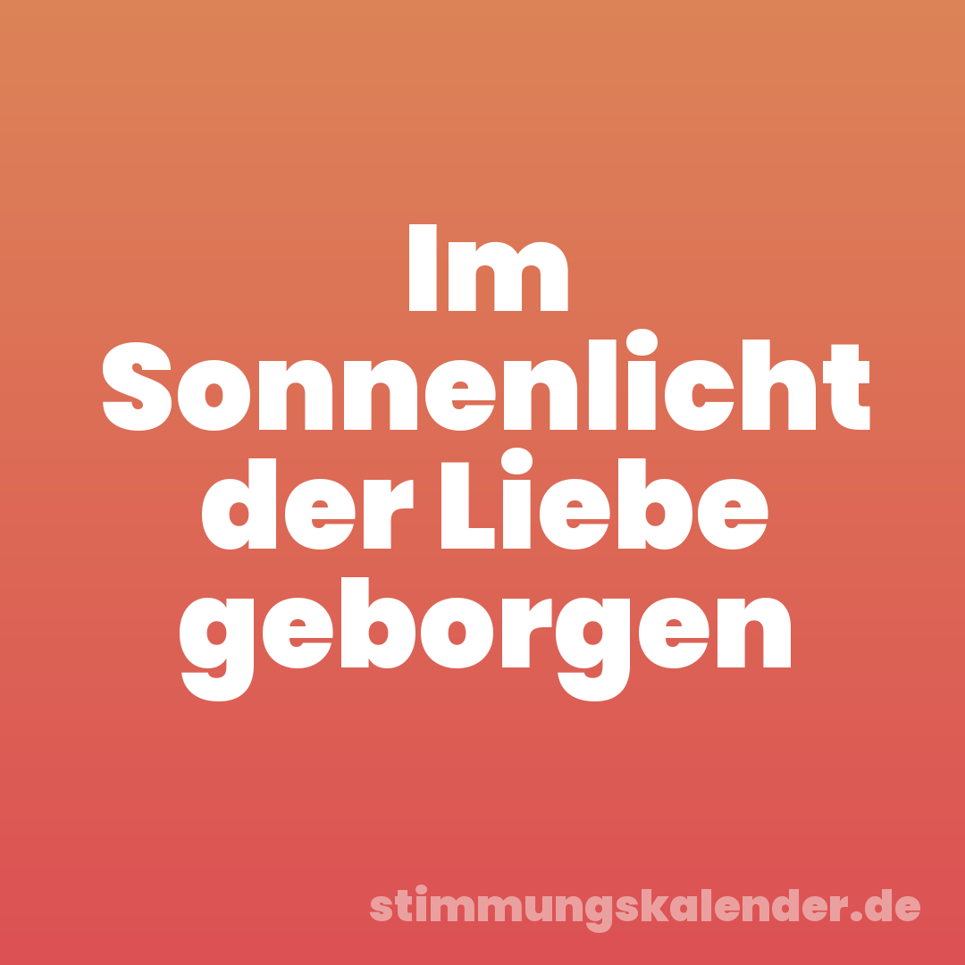 Im Sonnenlicht der Liebe geborgen