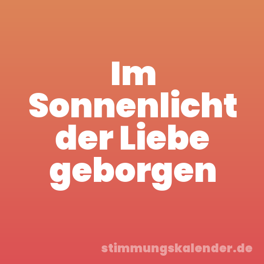 Im Sonnenlicht der Liebe geborgen