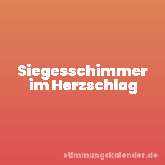 Siegesschimmer im Herzschlag