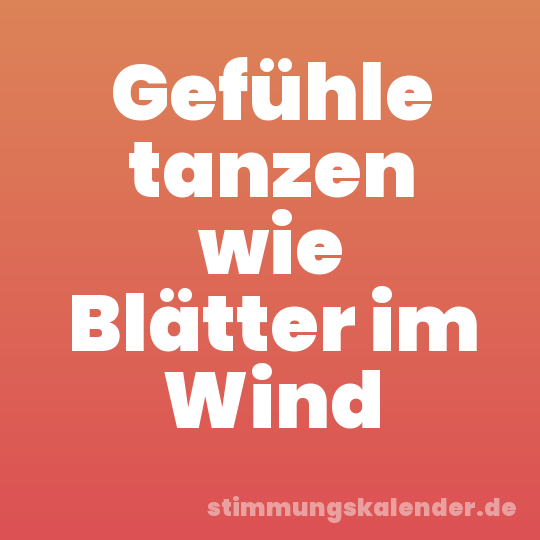 Gefühle tanzen wie Blätter im Wind