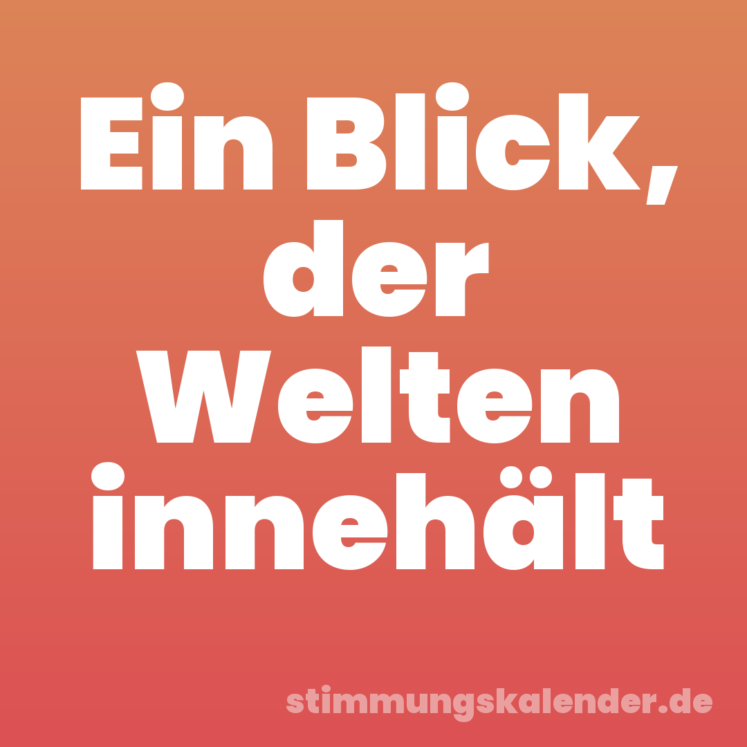 Ein Blick, der Welten innehält