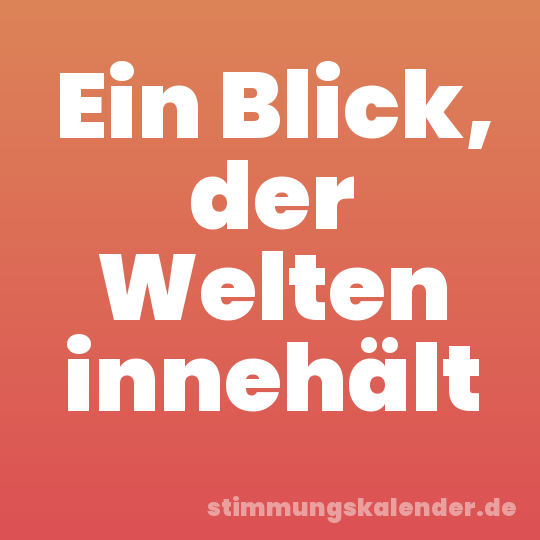 Ein Blick, der Welten innehält