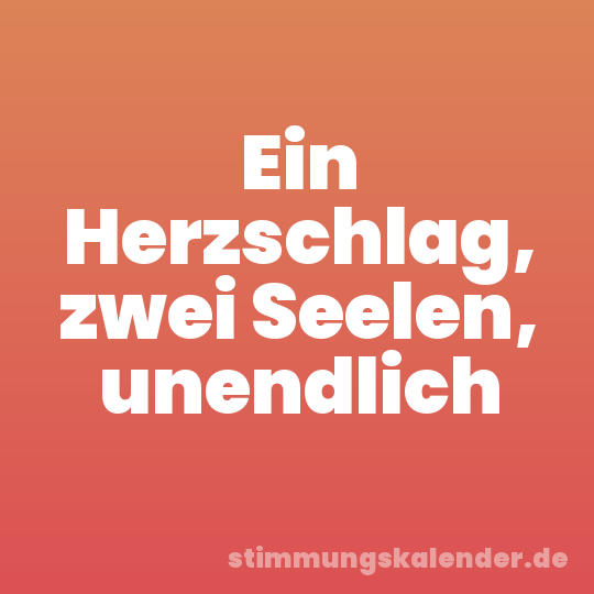Ein Herzschlag, zwei Seelen, unendlich