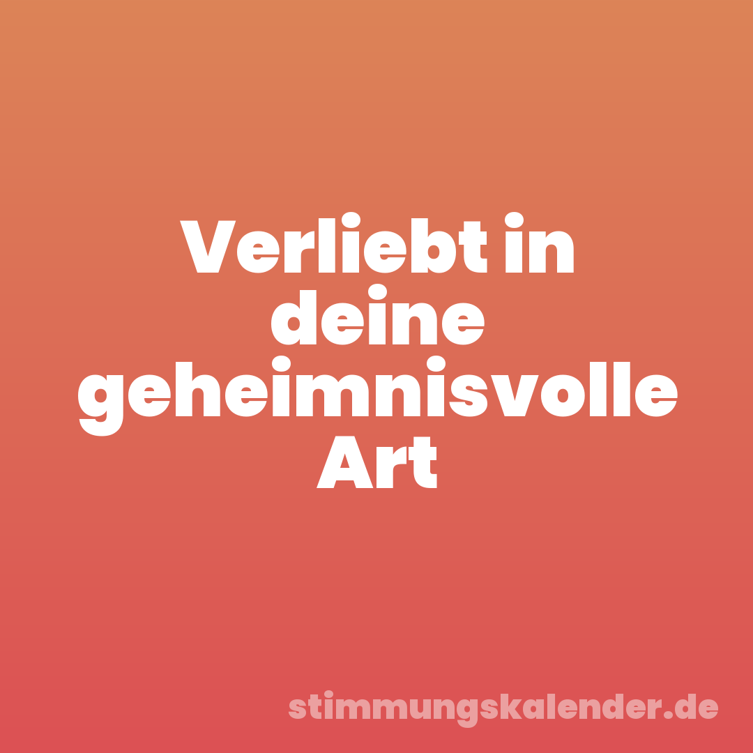 Verliebt in deine geheimnisvolle Art