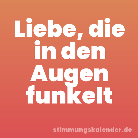 Liebe, die in den Augen funkelt