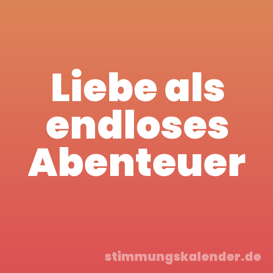 Liebe als endloses Abenteuer