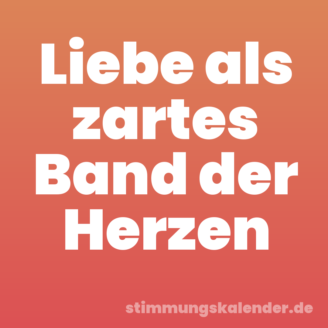 Liebe als zartes Band der Herzen