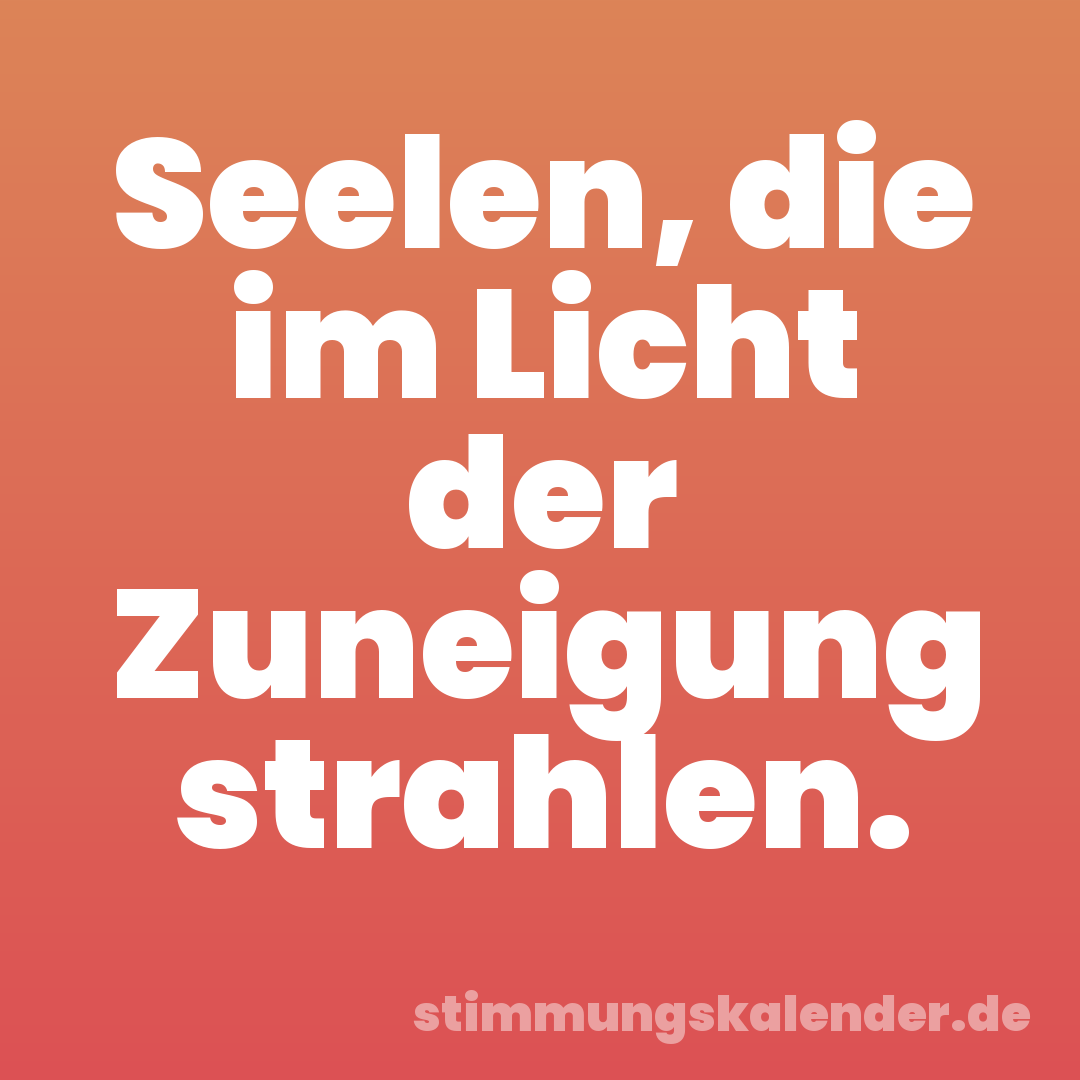 Seelen, die im Licht der Zuneigung strahlen.