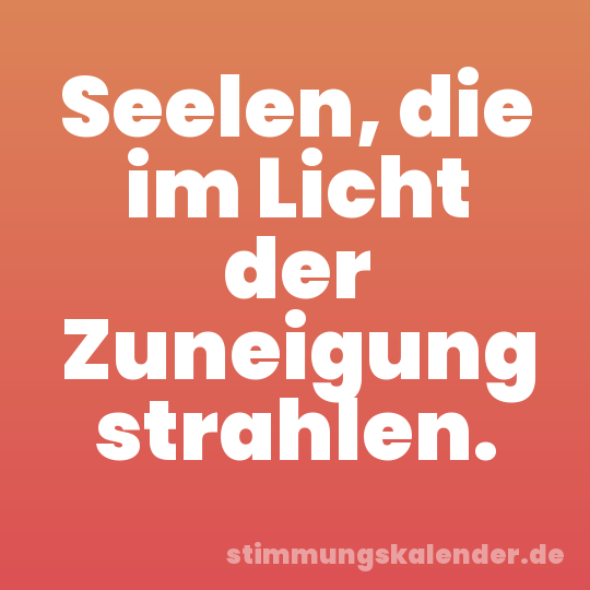 Seelen, die im Licht der Zuneigung strahlen.