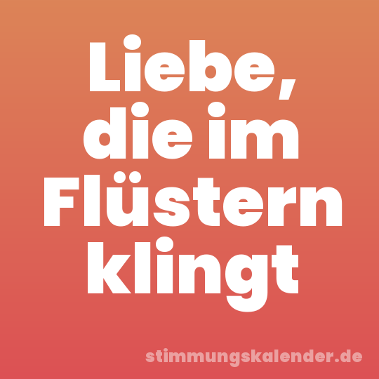 Liebe, die im Flüstern klingt