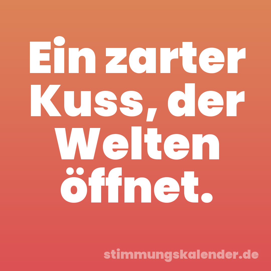 Ein zarter Kuss, der Welten öffnet.