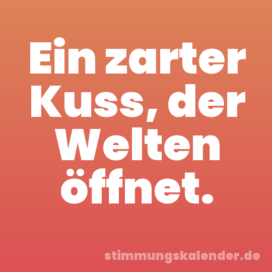 Ein zarter Kuss, der Welten öffnet.