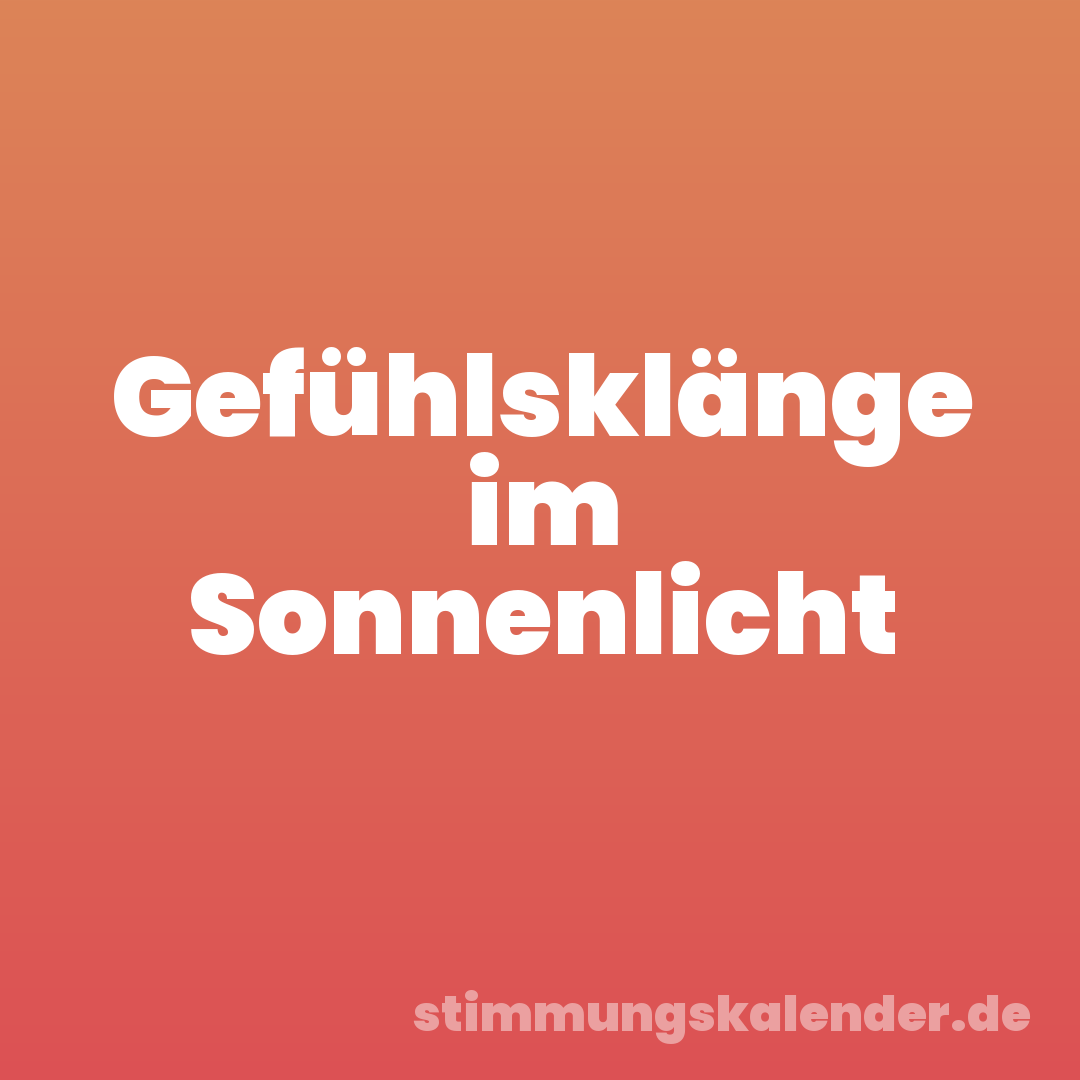 Gefühlsklänge im Sonnenlicht