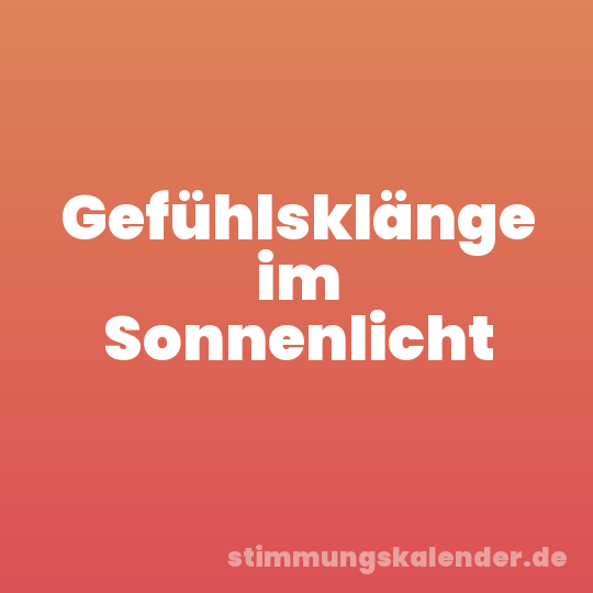 Gefühlsklänge im Sonnenlicht