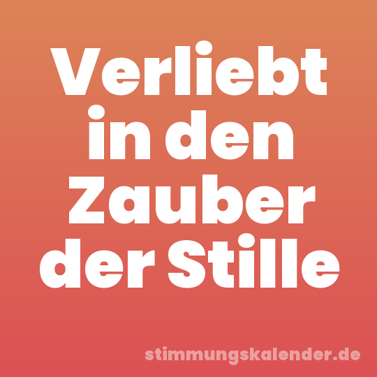 Verliebt in den Zauber der Stille