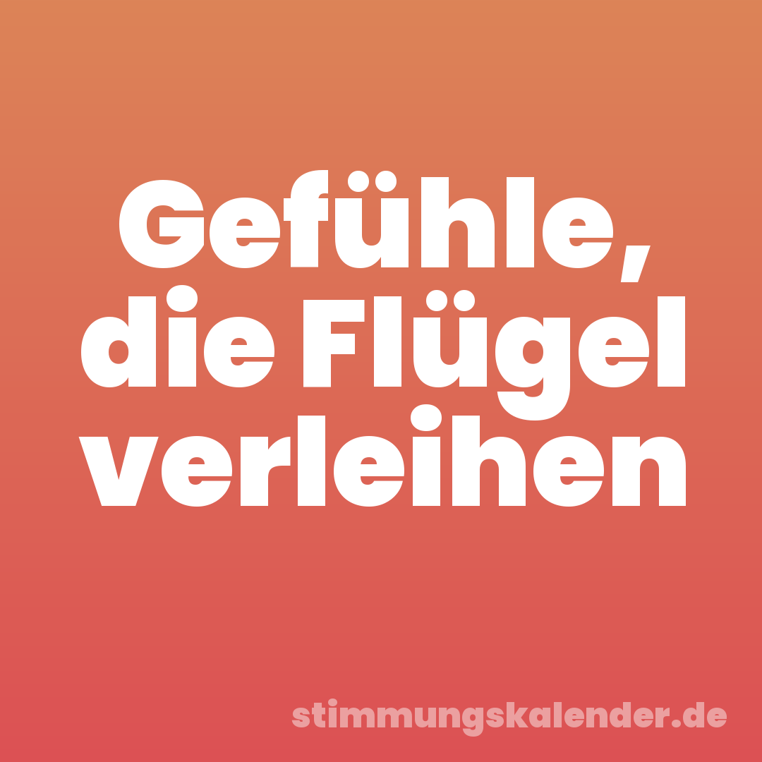 Gefühle, die Flügel verleihen