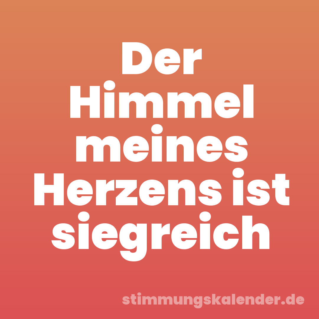 Der Himmel meines Herzens ist siegreich