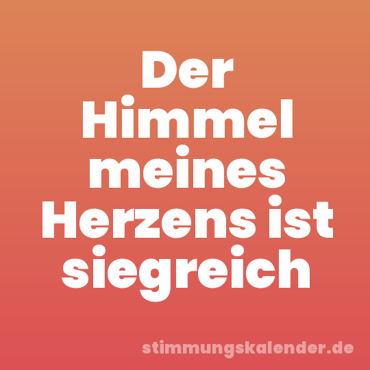 Der Himmel meines Herzens ist siegreich