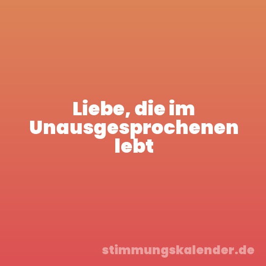 Liebe, die im Unausgesprochenen lebt