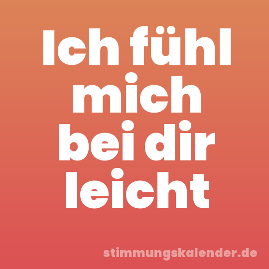 Ich fühl mich bei dir leicht