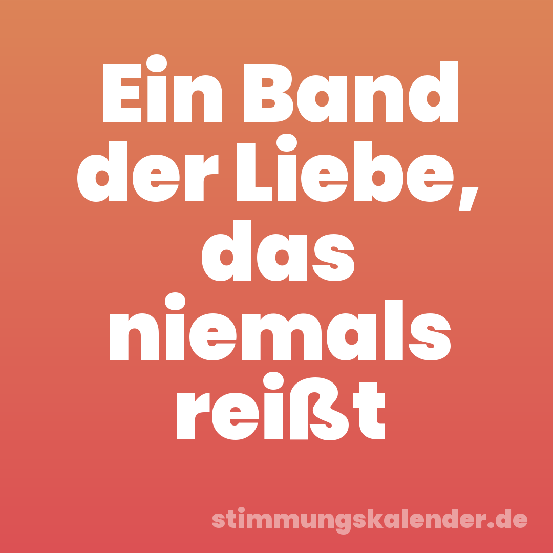Ein Band der Liebe, das niemals reißt