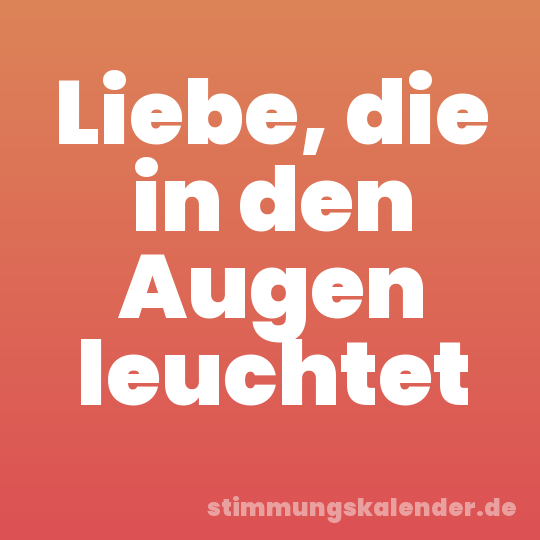 Liebe, die in den Augen leuchtet