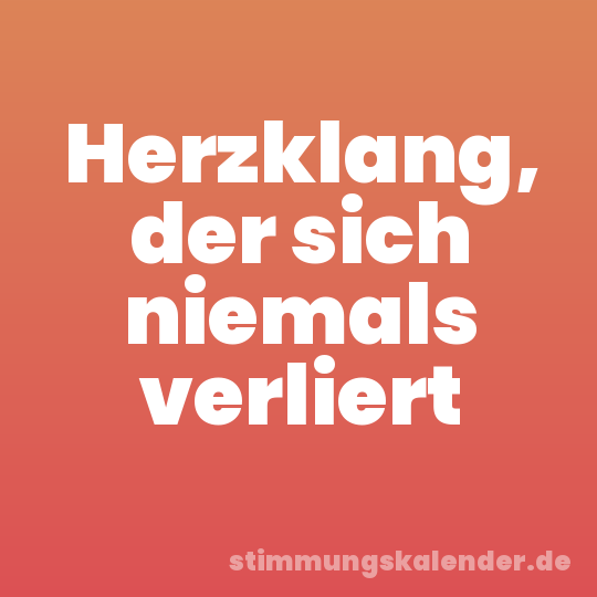 Herzklang, der sich niemals verliert