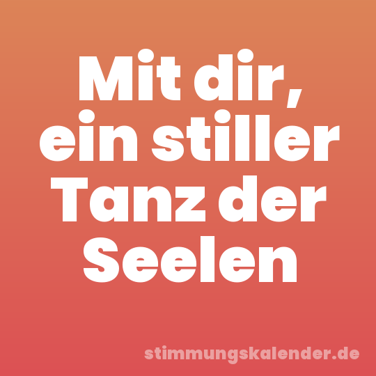 Mit dir, ein stiller Tanz der Seelen