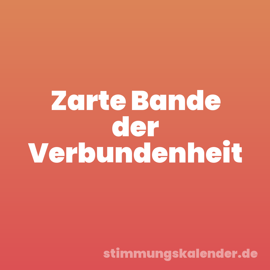 Zarte Bande der Verbundenheit