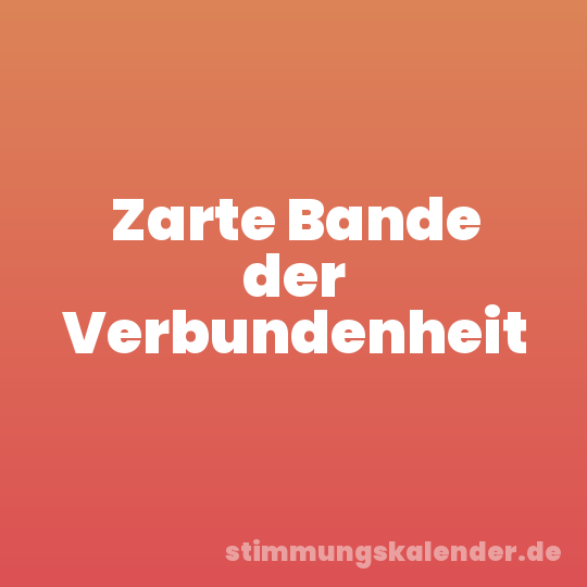 Zarte Bande der Verbundenheit