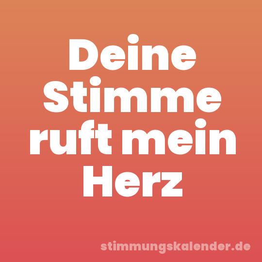 Deine Stimme ruft mein Herz