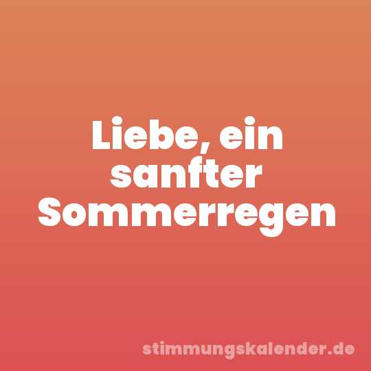 Liebe, ein sanfter Sommerregen