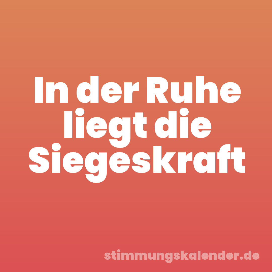 In der Ruhe liegt die Siegeskraft
