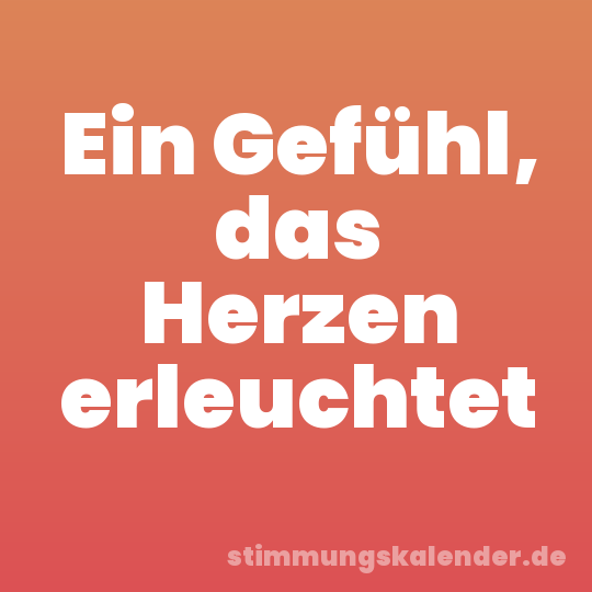 Ein Gefühl, das Herzen erleuchtet