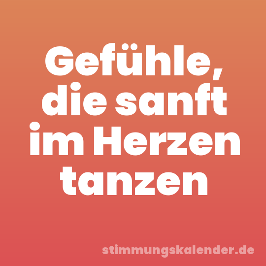 Gefühle, die sanft im Herzen tanzen