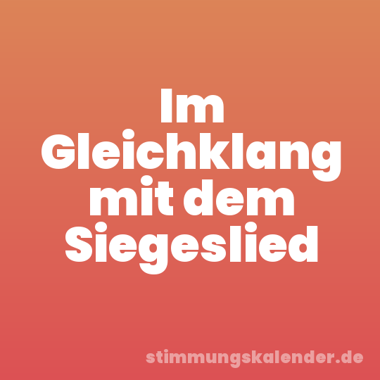 Im Gleichklang mit dem Siegeslied