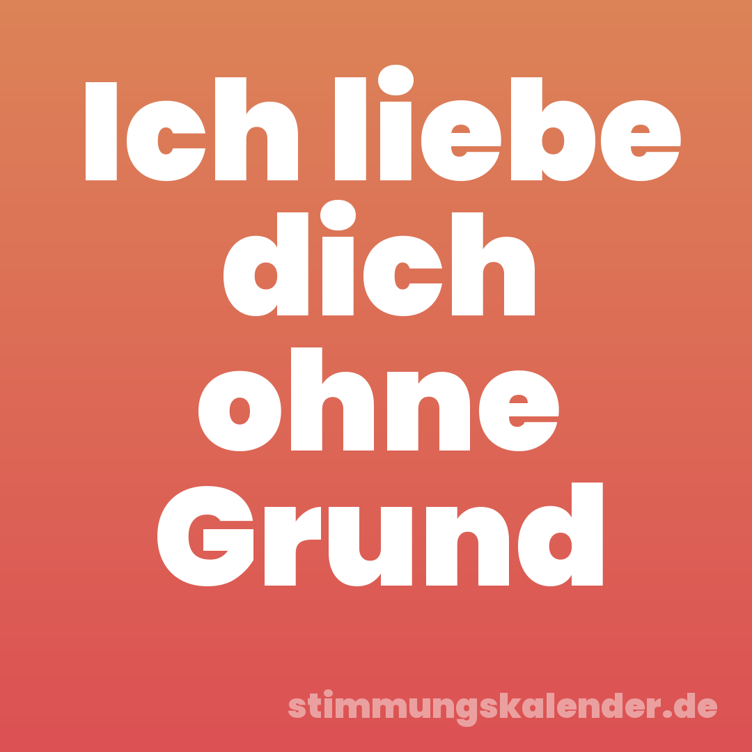 Ich liebe dich ohne Grund