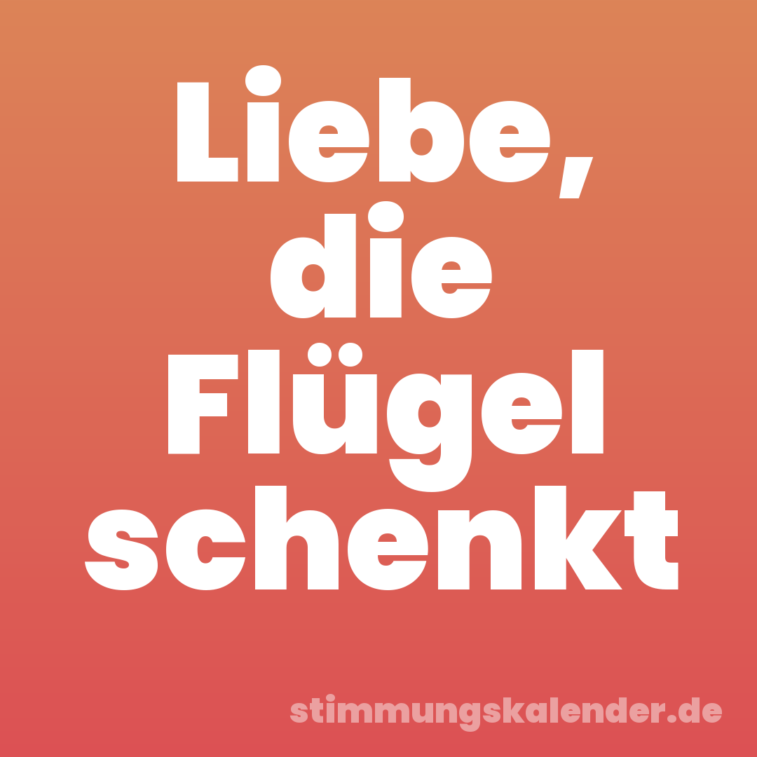 Liebe, die Flügel schenkt