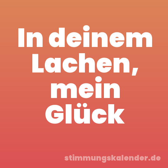 In deinem Lachen, mein Glück