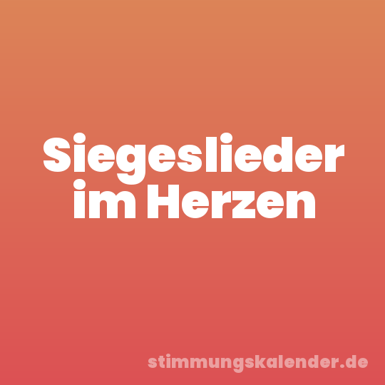 Siegeslieder im Herzen
