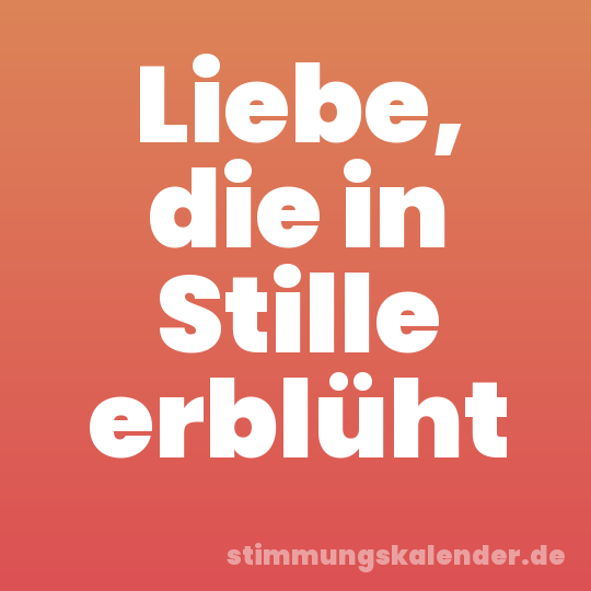 Liebe, die in Stille erblüht