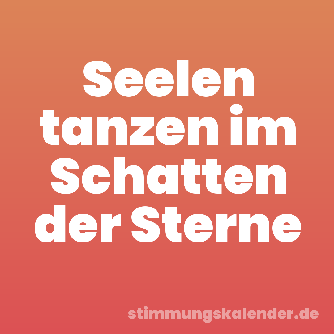 Seelen tanzen im Schatten der Sterne