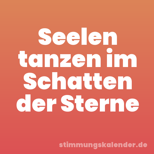 Seelen tanzen im Schatten der Sterne