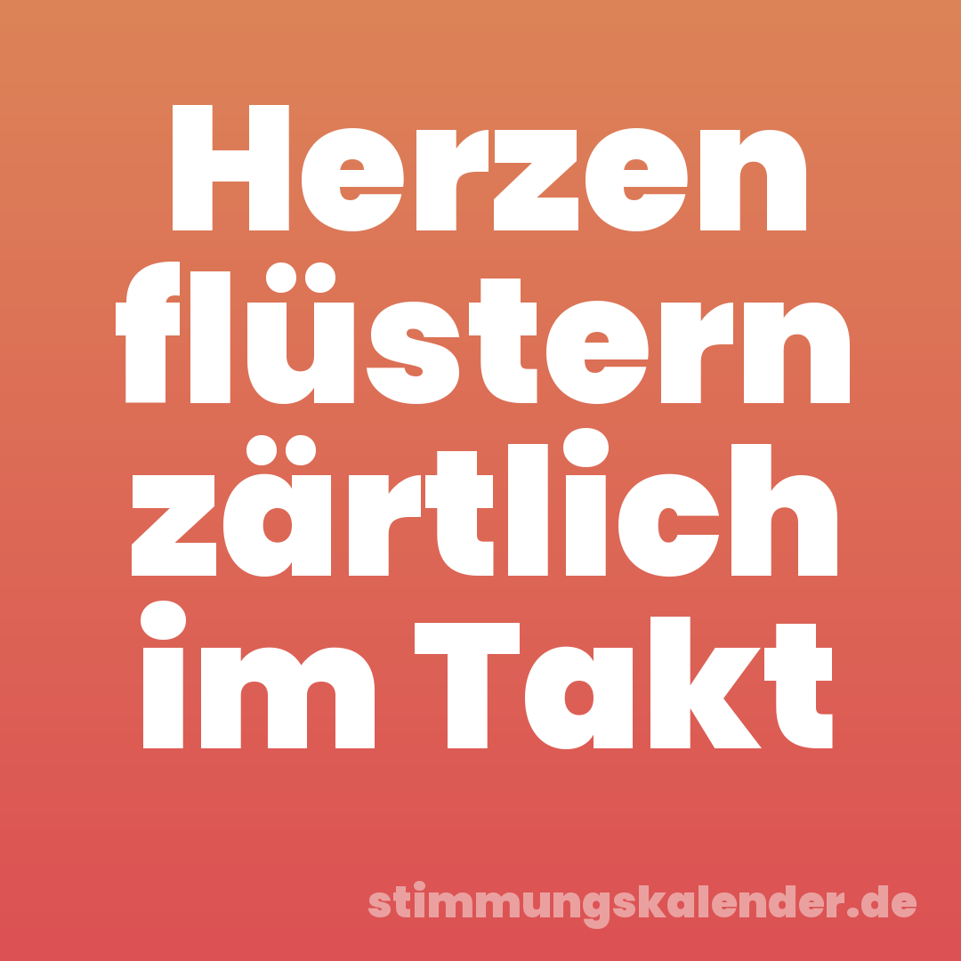 Herzen flüstern zärtlich im Takt